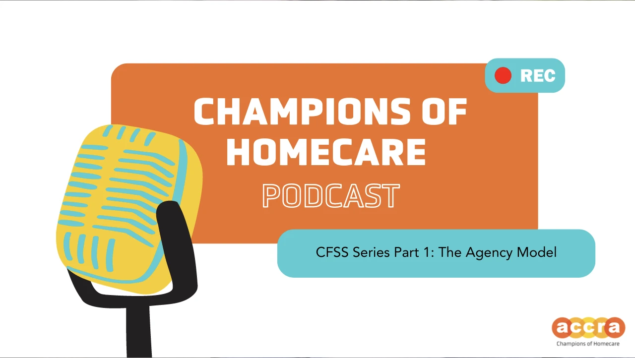 Thumbnail image of the Champions of Homecare podcast, CFSS Series: The Agency Model